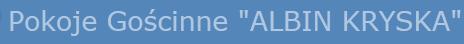 Pokoje Gościnne ALBIN KRYSKA